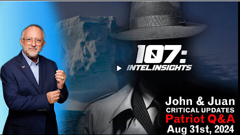 MUST WATCH !!!!!!!!!! JUAN O SAVIN & JOHN CHAMBERS - 107 Intel Insights - Patriot Q&A | 8/31/24