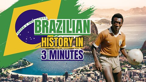 Brazilian History in 3 Minutes