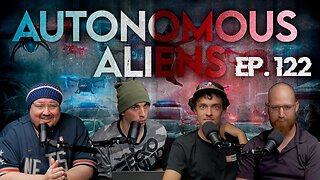 🚨NEW EP#122 Autonomous Aliens" Watch NOW on YouTube 🚨