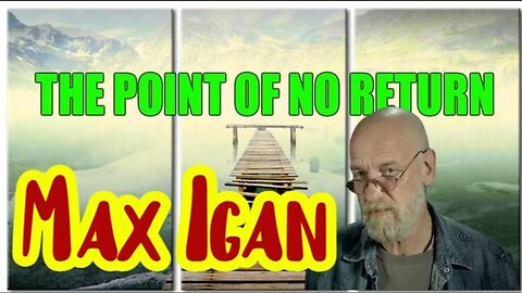 Max Igan ~ The Point Of No Return!!!!