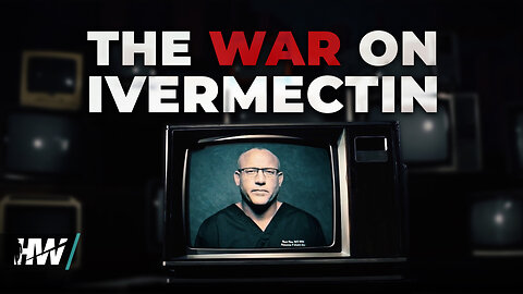 THE WAR ON IVERMECTIN [FULL DOCUMENTARY]