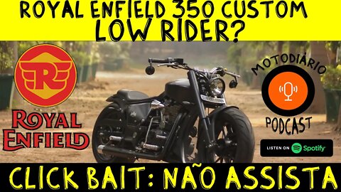 ROYAL ENFIELD CUSTOM 350cc LOWRIDER? CLICKBAIT (NÃO ASSISTA)