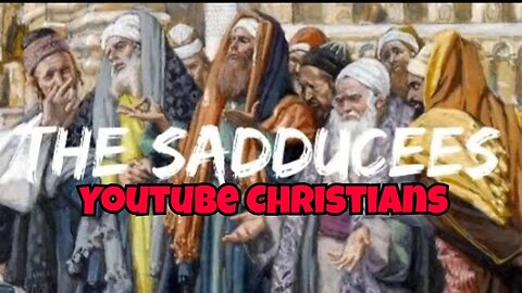 The Characteristics Of Sadducees Some Christian Youtube Creators..