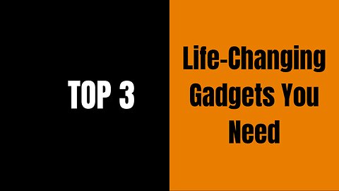 Top 3 Life-Changing Gadgets You Need in 2024