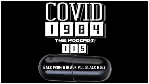 BACK FROM A BLACK PILL BLACK HOLE. COVID1984 PODCAST. EP 115. 8/24/24