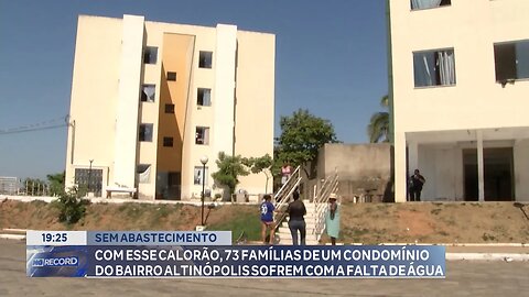 Sem Abastecimento! 73 Famílias de um Condomínio do Bairro Altinópolis Sofrem com a Falta de Água.