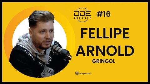 Ep.16 - Fellipe Arnold - Gringol // DDE Podcast