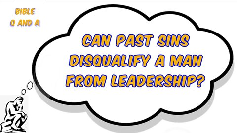 Can Past Sins Disqualify a Man from Leadership?