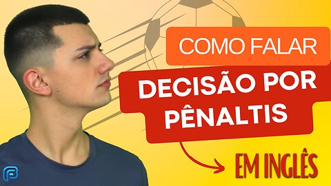 DECISÃO POR PÊNALTIS | Como falar essa EXPRESSÃO em inglês?