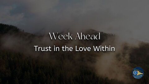 Week Ahead - "Trust in the Love Within"