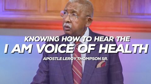 Knowing How To Hear The I AM Voice of Health | Apostle Leroy Thompson Sr.