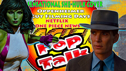 PACIFIC414 Pop Talk: #SensationalSheHulkCover #Oppenheimer Cut Filming Days #Netflix #OnePieceNews