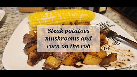 Steak potatoes and mushrooms and corn on the cob #steak