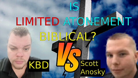 Limited Atonement Debate: KBD VS Scott Anoskey