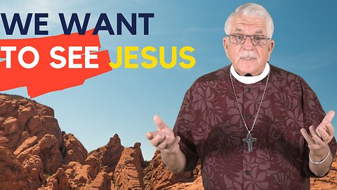 We Want to See Jesus