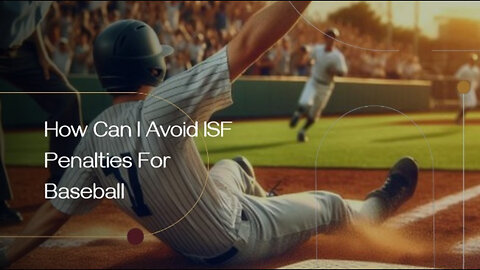 Home Run Customs: How to Avoid ISF Penalties for Baseball Imports!