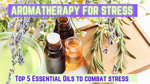 Discovering Serenity: Aromatherapy & the Top 5 Essential Oils for Stress Relief