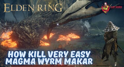 Elden Ring, How Kill Very Easy Magma Wyrm Makar