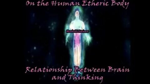 Rudolf Steiner - The Human Etheric Body - Relationship Between Brain and Thinking