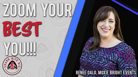 Shark Bite Biz #076 Zoom Your Best You!!! with Renee Dalo of Moxie Bright Events