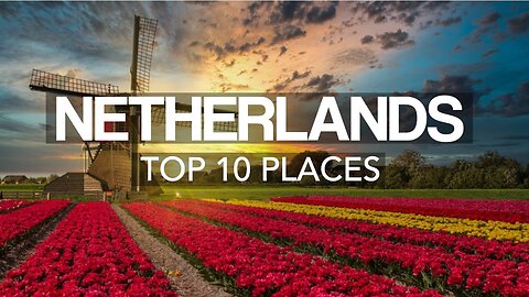 10 Best Places to Visit in the Netherlands - Travel Video