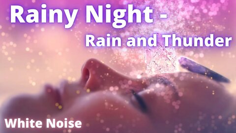 A Rainy Night - White Noise: Rain and Thunder for Improving Sleep and Anxiety Relief .