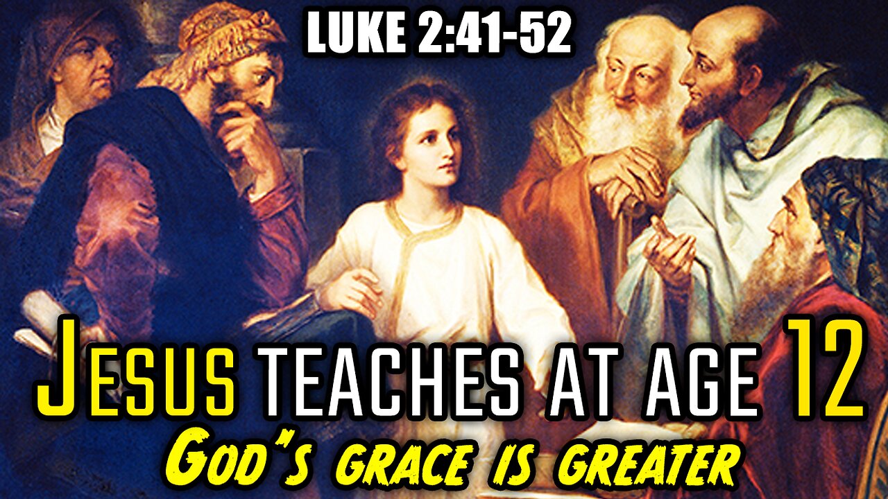 Jesus Teaches At Age 12 Luke 2 41 52 God s Grace Is Greater Jesus teaches at age 12 luke 2 41 52 god s grace is greater
