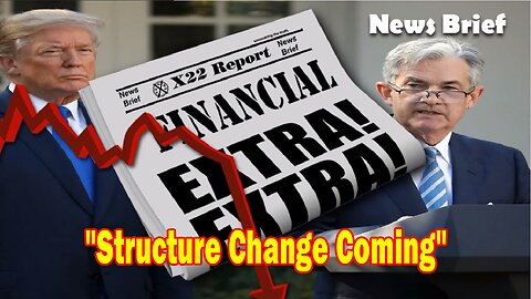 X22 Report - Trump Has Now Put The Fed Into Focus, Structure Change Coming, It Has Begun