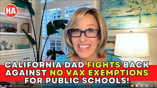 CONCERNED DAD FIGHTS BACK AGAINST NO VAX EXEMPTIONS FOR CA PUBLIC SCHOOLS!