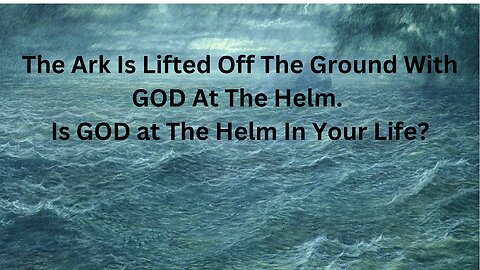 The Ark Is Lifted Off the Ground with GOD At the Helm. Is GOD at The Helm in Your Life?