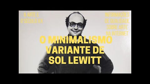 A Arte e o Século XX − O minimalismo variante de SOL LEWITT