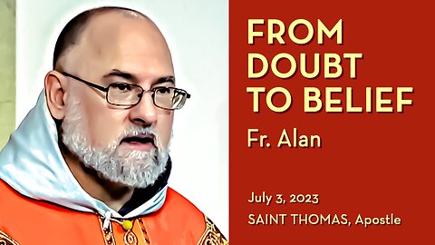 Jesus Used Thomas' Doubt to Bolster Our Faith - July 3, 2023 - Ave Maria! HOMILY