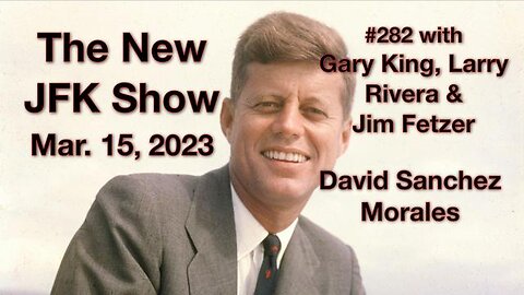 The New JFK Show #282 David Sanchez Morales CIA Superstar