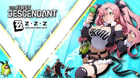 🔴MORE MORE MORE | First Descendant Grind | Zenless Zen Waifu | Random Stuff