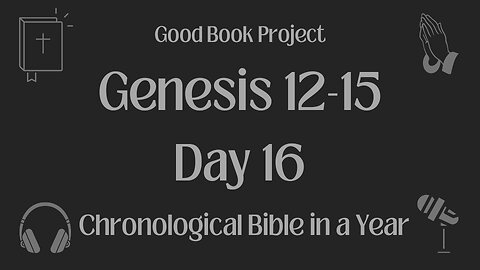 Chronological Bible in a Year 2023 - January 16, Day 16- Genesis 12-15