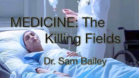 Medicine： The Killing Fields Dr. Sam Bailey