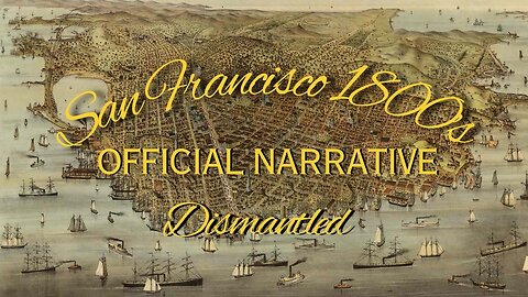 What Happened In San Francisco During The 1800's? Official Narrative Dismantled.