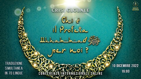 Crisi Globale. Chi è il Profeta Muhammad ﷺ per noi? | Conferenza internazionale online 10.12.2022