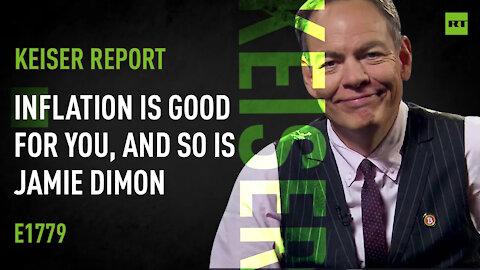 Inflation is Good for You, and so is Jamie Dimon – Keiser Report