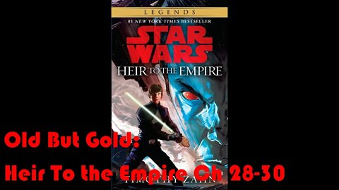 Old But Gold: Star Wars Heir To the Empire Part 10 (Ch 28-30)