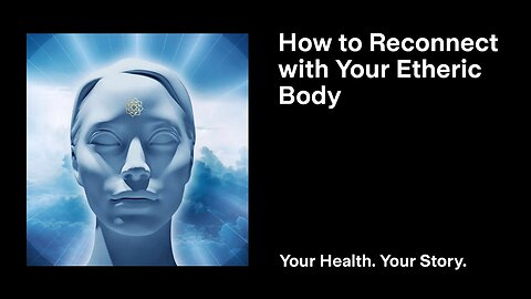 How to Reconnect with Your Etheric Body