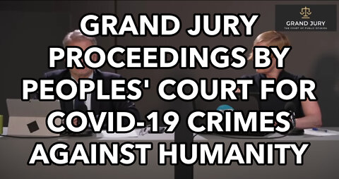 GRAND JURY PROCEEDINGS BY PEOPLES' COURT FOR COVID-19 CRIMES AGAINST HUMANITY