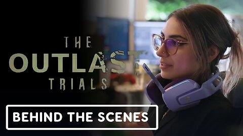 The Outlast Trials - Official Trial 7: Community Behind The Scenes Video