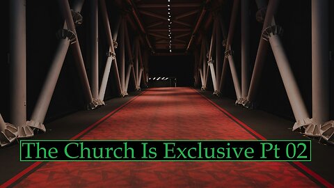 The Exclusivity of The Church Pt 02 (Bible Study)