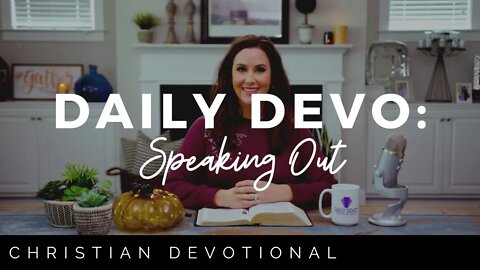 SPEAKING OUT | CHRISTIAN DAILY DEVOTIONAL FOR WOMEN & MEN