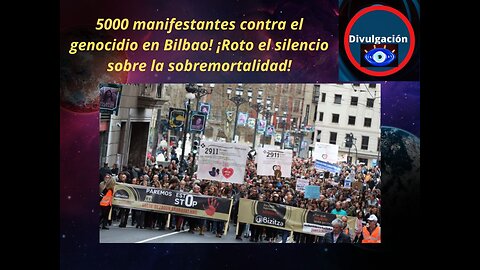 5000 manifestantes genocidio en Bilbao! ¡Roto el silencio sobre la sobremortalidad!