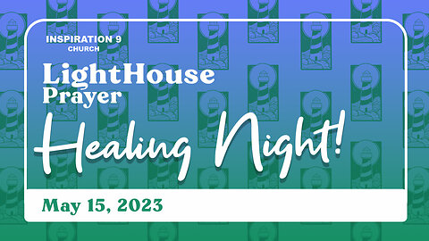 Lighthouse Prayer: Healing Night // May 15, 2023