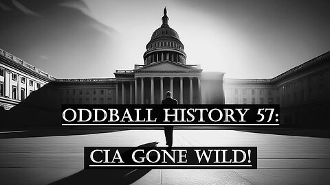 Oddball History #57: CIA Gone Wild!