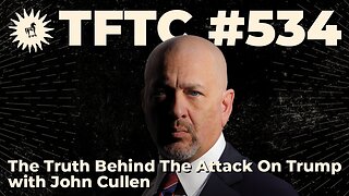 #534: The Truth Behind The Attack On Trump with John Cullen