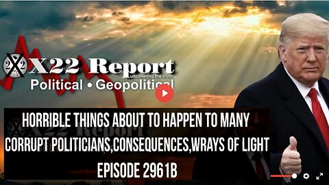 Ep. 2961b - Horrible Things About To Happen To Many Corrupt Politicians,Consequences,Wrays Of Light